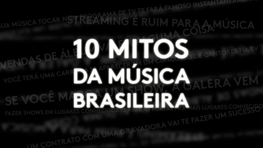 10 Mitos sobre a Indústria Musical no Brasil
